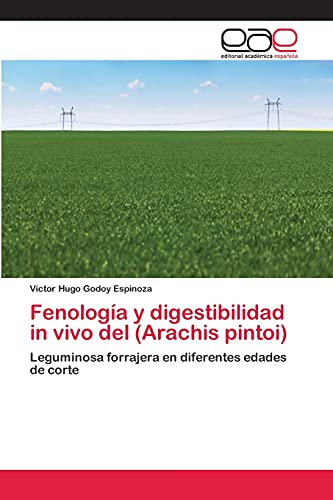 Fenología y digestibilidad in vivo del (Arachis pintoi): Leguminosa forrajera en diferentes edades de corte