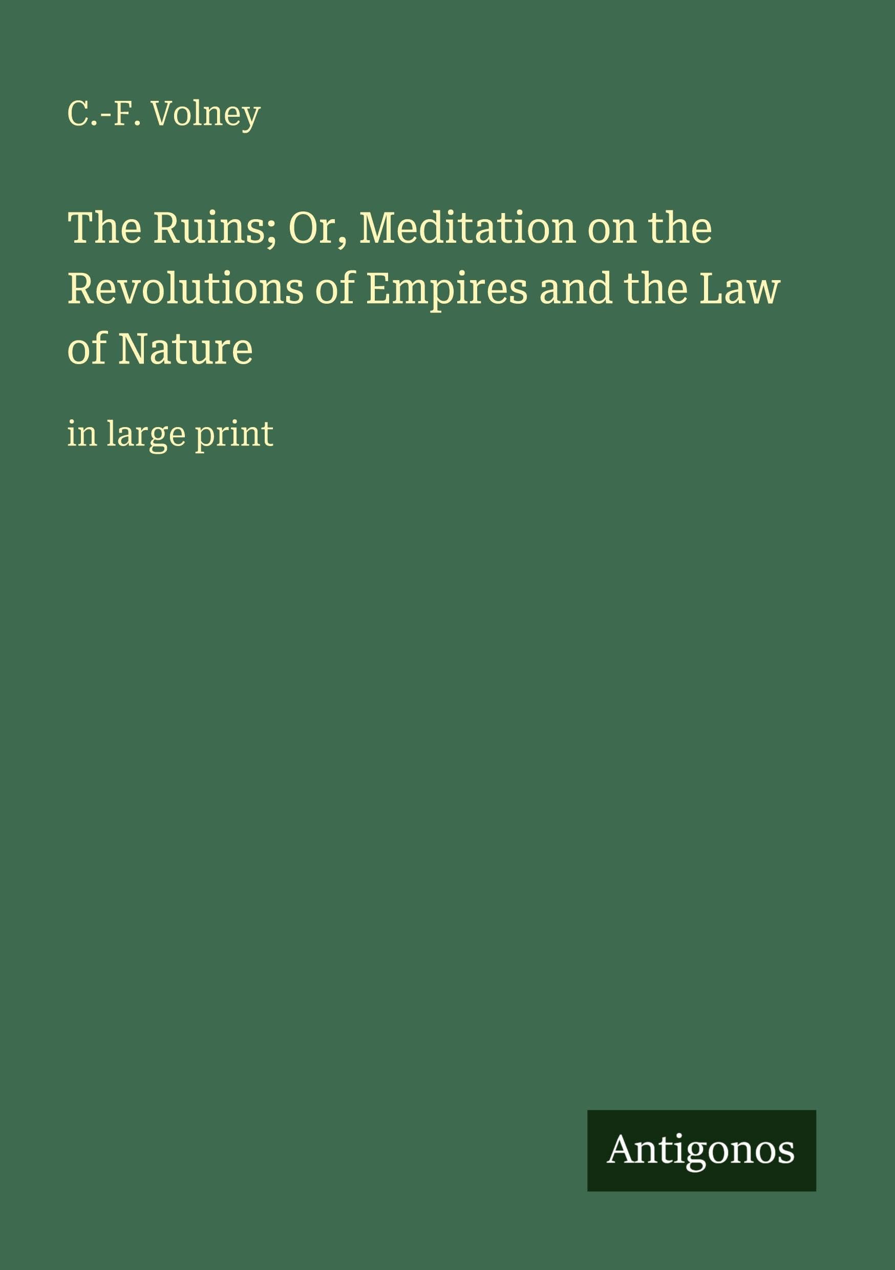 The Ruins; Or, Meditation on the Revolutions of Empires and the Law of Nature: in large print