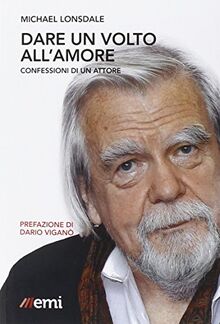 Dare un volto all'amore. Confessioni di un attore