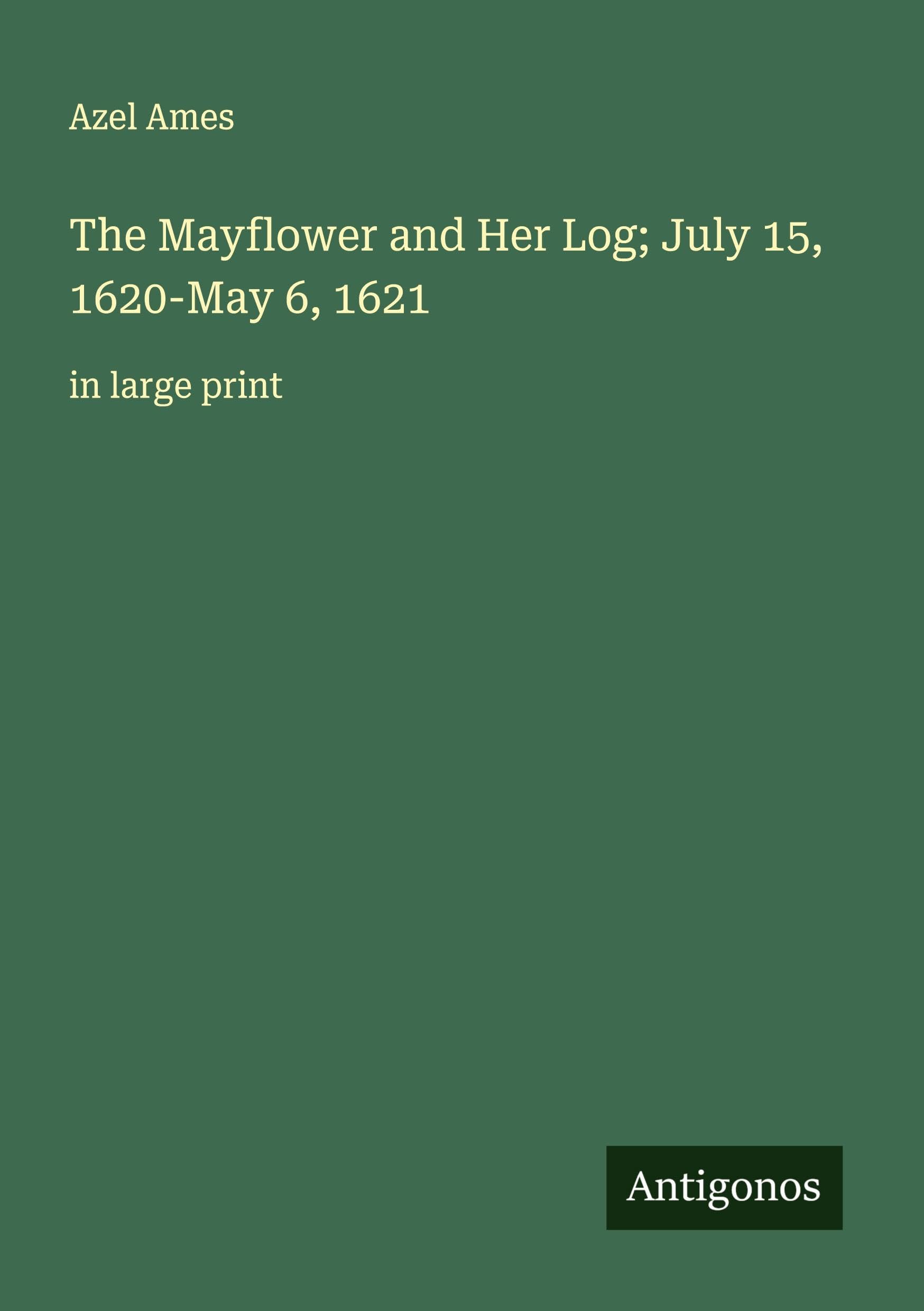 The Mayflower and Her Log; July 15, 1620-May 6, 1621: in large print