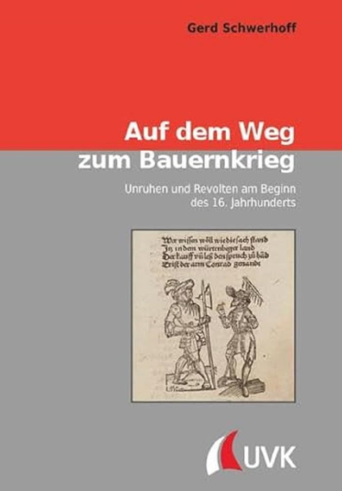 Auf dem Weg zum Bauernkrieg: Unruhen und Revolten am Beginn des 16. Jahrhunderts (Konflikte und Kultur – Historische Perspektiven)