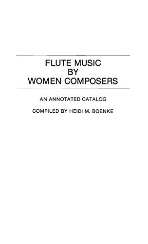 Flute Music by Women Composers: An Annotated Catalog (Music Reference Collection, Band 16)