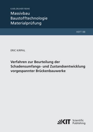 Verfahren zur Beurteilung der Schadensumfangs- und Zustandsentwicklung vorgespannter Brückenbauwerke (Karlsruher Reihe Massivbau, Baustofftechnologie, ... und Forschungsanstalt Karlsruhe)