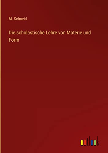 Die scholastische Lehre von Materie und Form