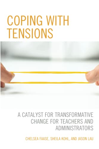 Coping with Tensions: A Catalyst for Transformative Change for Teachers and Administrators