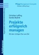 Projekte erfolgreich managen: Mit dem richtigen Plan zum Ziel (Pflegemanagement Kompakt)
