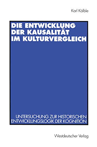 Die Entwicklung der Kausalität im Kulturvergleich: Untersuchung zur historischen Entwicklungslogik der Kognition
