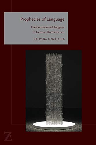 Prophecies of Language: The Confusion of Tongues in German Romanticism (Lit Z)