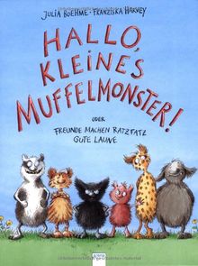 Hallo, kleines Muffelmonster!: Oder: Freunde machen ratzfatz gute Laune