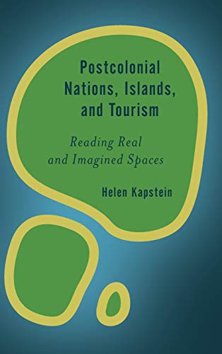 Postcolonial Nations, Islands, and Tourism: Reading Real and Imagined Spaces (Rethinking the Island)