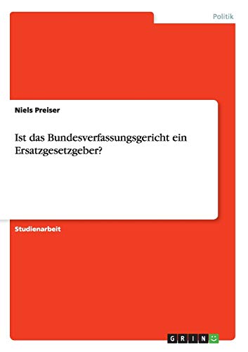 Ist das Bundesverfassungsgericht ein Ersatzgesetzgeber?