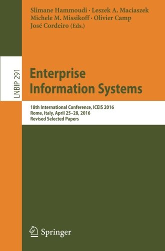 Enterprise Information Systems: 18th International Conference, ICEIS 2016, Rome, Italy, April 25-28, 2016, Revised Selected Papers (Lecture Notes in Business Information Processing)