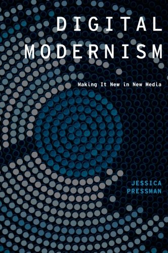 Digital Modernism: Making It New In New Media (Modernist Literature & Culture) (Modernist Literature & Culture)
