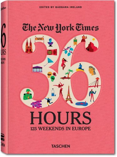 The New York Times. 36 Hours. 125 Wochenenden in Europa von Barbara ...