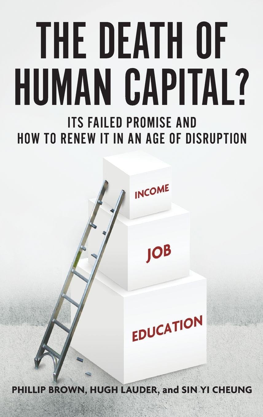 The Death of Human Capital?: Its Failed Promise and How to Renew It in an Age of Disruption