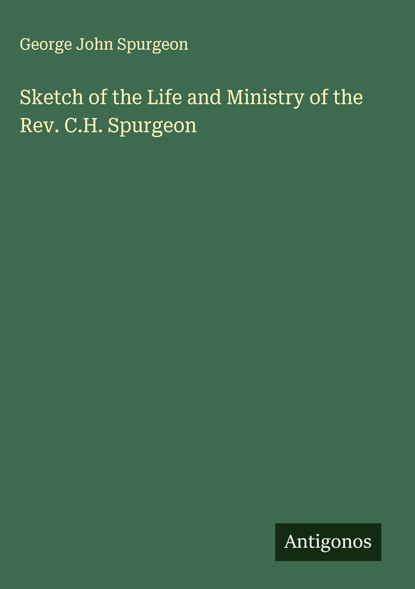 Sketch of the Life and Ministry of the Rev. C.H. Spurgeon