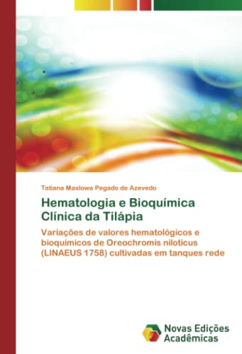 Hematologia e Bioquímica Clínica da Tilápia: Variações de valores hematológicos e bioquímicos de Oreochromis niloticus (LINAEUS 1758) cultivadas em tanques rede
