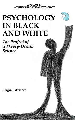 Psychology in Black and White: The Project of a Theory-Driven Science (HC) (Advances in Cultural Psychology: Constructing Human Development)