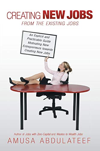 Creating New Jobs from the Existing Jobs: An Explicit and Practicable Guide Motivating New Entrepreneurs towards Creating New Jobs