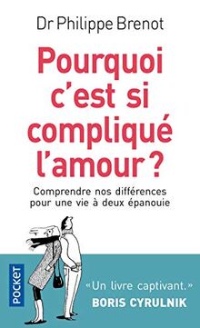 Pourquoi c'est si compliqué l'amour ? : comprendre nos différences pour une vie à deux épanouie