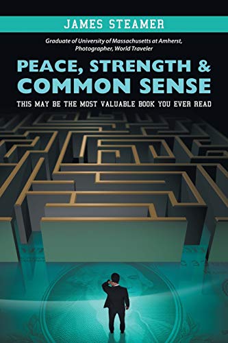 Peace, Strength & Common Sense: This May Be the Most Valuable Book You Ever Read
