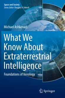 What We Know About Extraterrestrial Intelligence: Foundations of Xenology (Space and Society)