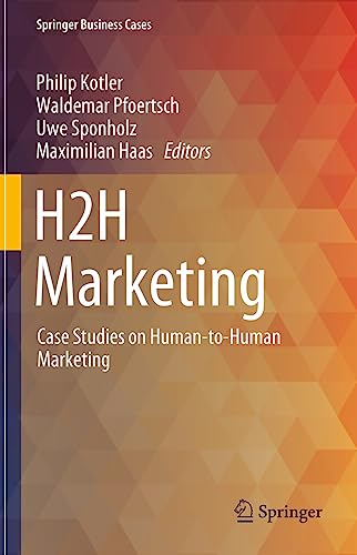 H2H Marketing: Case Studies on Human-to-Human Marketing (Springer Business Cases)