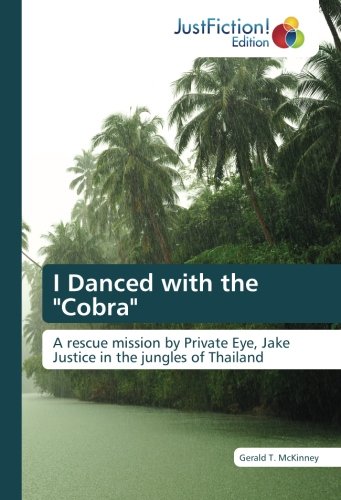 I Danced with the Cobra: A rescue mission by Private Eye, Jake Justice in the jungles of Thailand