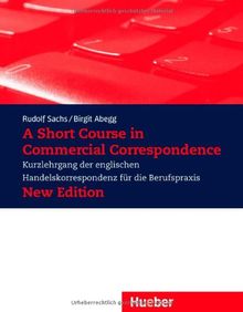 A Short Course in Commercial Correspondence - New Edition: Kurzlehrgang der englischen Handelskorrespondenz für die Berufspraxis / Lehrbuch