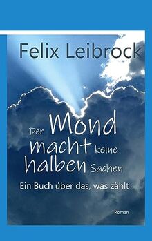 Der Mond macht keine halben Sachen: Ein Buch über das, was zählt