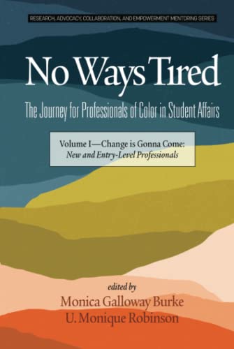 No Ways Tired: The Journey for Professionals of Color in Student Affairs: Volume I - Change Is Gonna Come: New and Entry-Level Professionals: The ... and Empowerment Mentoring Series, Band 1)