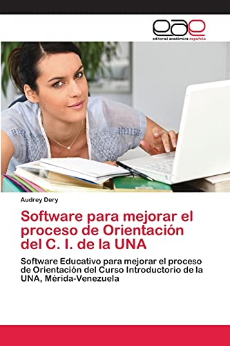 Software para mejorar el proceso de Orientación del C. I. de la UNA: Software Educativo para mejorar el proceso de Orientación del Curso Introductorio de la UNA, Mérida-Venezuela