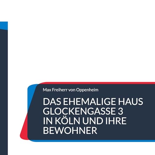Das ehemalige Haus Glockengasse 3 in Köln und ihre Bewohner: Teil der Kölner Stadtgeschichte
