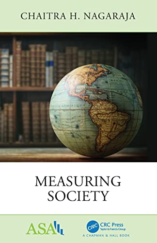 Nagaraja, Chaitra H. (Gabelli School of Business, Fordham Measuring Society (Asa-Crc Series On Statistical Reasoning In Science And Society)