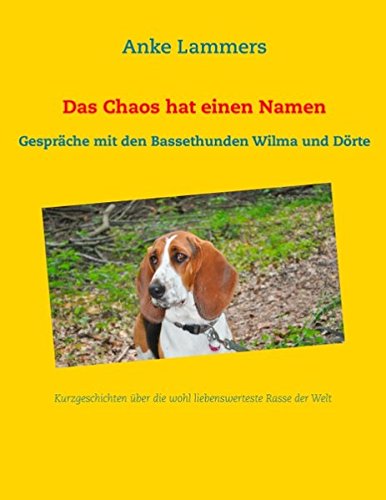 Das Chaos hat einen Namen: Gespräche mit den Bassethunden Wilma und Dörte