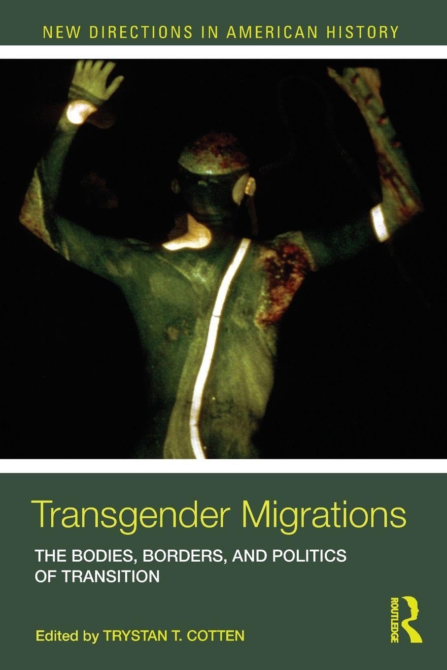 Transgender Migrations: The Bodies, Borders, and Politics of Transition (New Directions in American History)