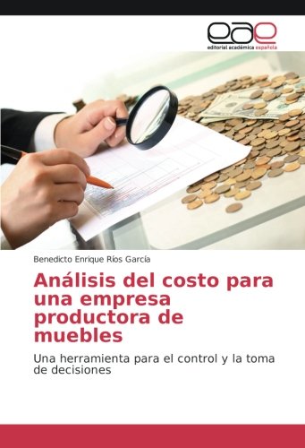 Análisis del costo para una empresa productora de muebles: Una herramienta para el control y la toma de decisiones