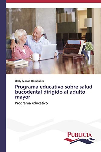 Programa educativo sobre salud bucodental dirigido al adulto mayor: Programa educativo
