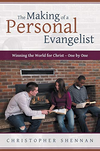 The Making of a Personal Evangelist: Winning the World for Christ - One By One