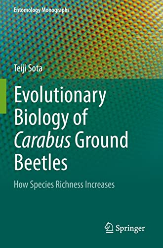 Evolutionary Biology of Carabus Ground Beetles: How Species Richness Increases (Entomology Monographs)