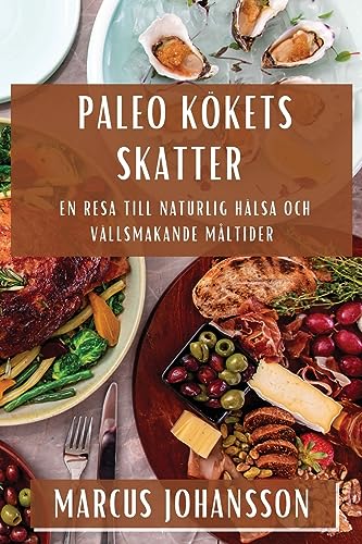 Paleo Kökets Skatter: En Resa till Naturlig Hälsa och Vällsmakande Måltider