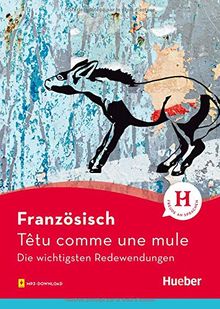 Französisch – Têtu comme une mule: Die wichtigsten Redewendungen / Buch mit Audios online