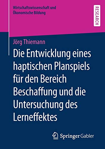 Die Entwicklung eines haptischen Planspiels für den Bereich Beschaffung und die Untersuchung des Lerneffektes (Wirtschaftswissenschaft und Ökonomische Bildung)