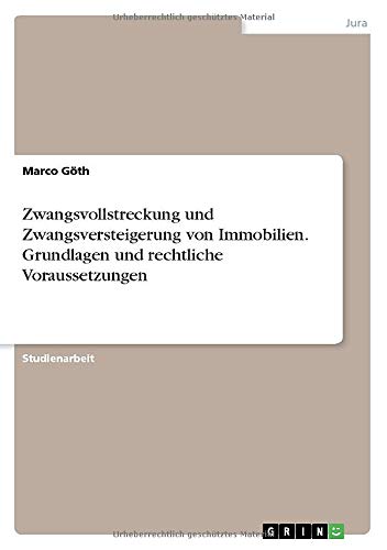 Zwangsvollstreckung und Zwangsversteigerung von Immobilien. Grundlagen und rechtliche Voraussetzungen