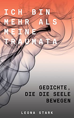 Ich bin mehr als meine Traumata: Gedichte, die die Seele bewegen