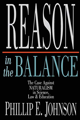 Reason in the Balance: The Case Against NATURALISM in Science, Law & Education