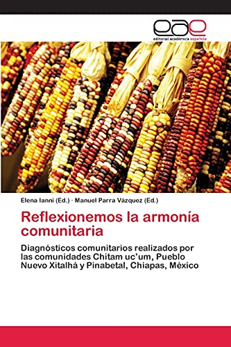Reflexionemos la armonía comunitaria: Diagnósticos comunitarios realizados por las comunidades Chitam uc’um, Pueblo Nuevo Xitalhá y Pinabetal, Chiapas, México