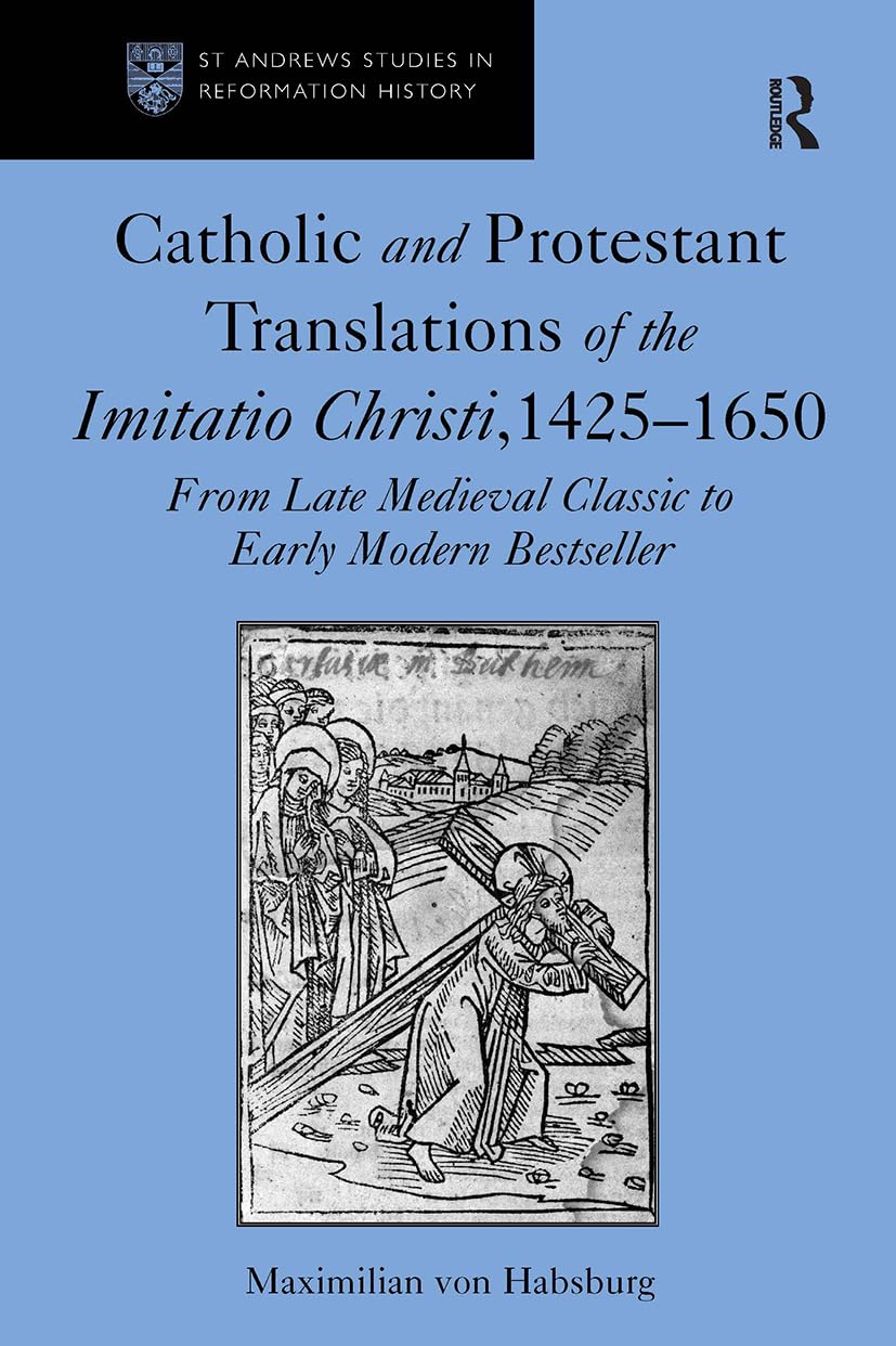 Catholic and Protestant Translations of the Imitatio Christi, 1425¿1650