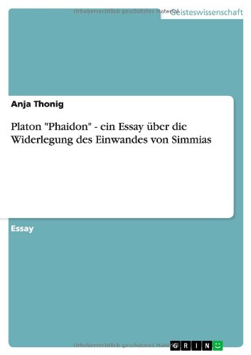 Platon Phaidon - ein Essay über die Widerlegung des Einwandes von Simmias
