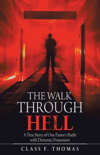 The Walk through Hell: A True Story of One Pastor’s Battle with Demonic Possession
